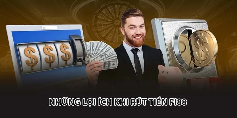 Những lợi ích khi rút tiền fi88